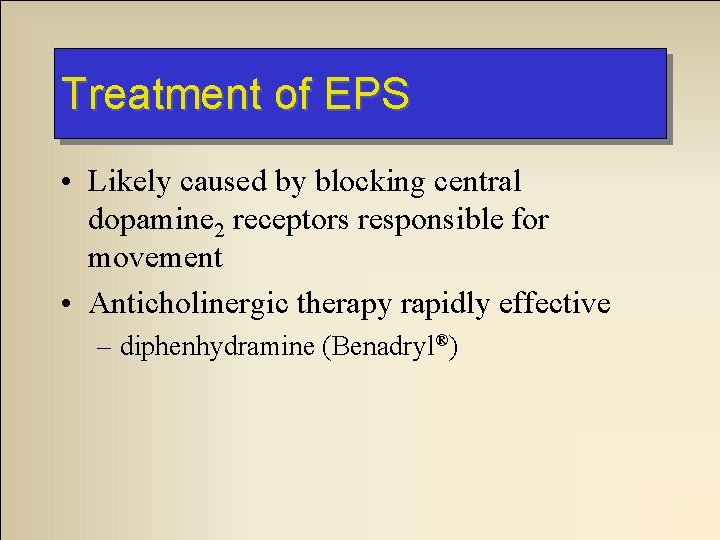 Treatment of EPS • Likely caused by blocking central dopamine 2 receptors responsible for Treatment of EPS • Likely caused by blocking central dopamine 2 receptors responsible for