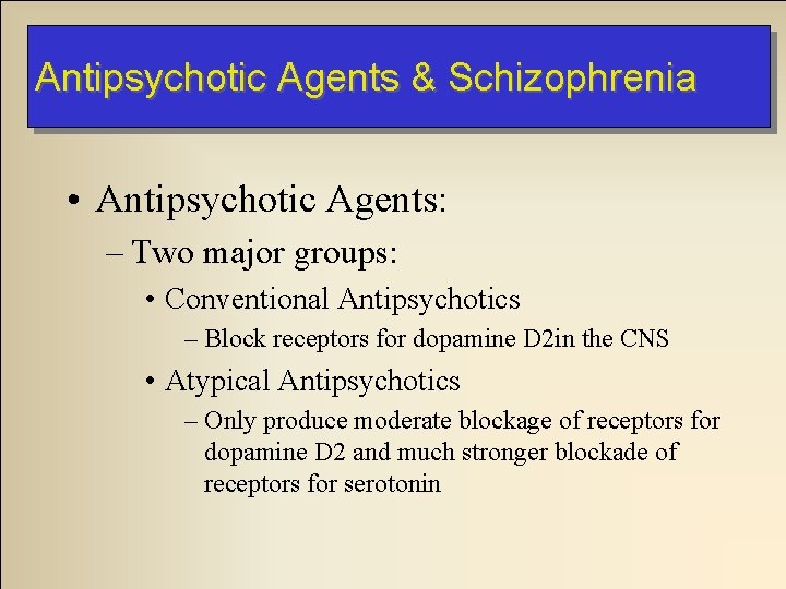 Antipsychotic Agents & Schizophrenia • Antipsychotic Agents: – Two major groups: • Conventional Antipsychotics Antipsychotic Agents & Schizophrenia • Antipsychotic Agents: – Two major groups: • Conventional Antipsychotics