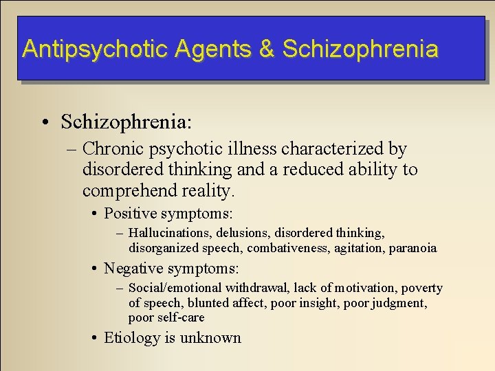 Antipsychotic Agents & Schizophrenia • Schizophrenia: – Chronic psychotic illness characterized by disordered thinking Antipsychotic Agents & Schizophrenia • Schizophrenia: – Chronic psychotic illness characterized by disordered thinking