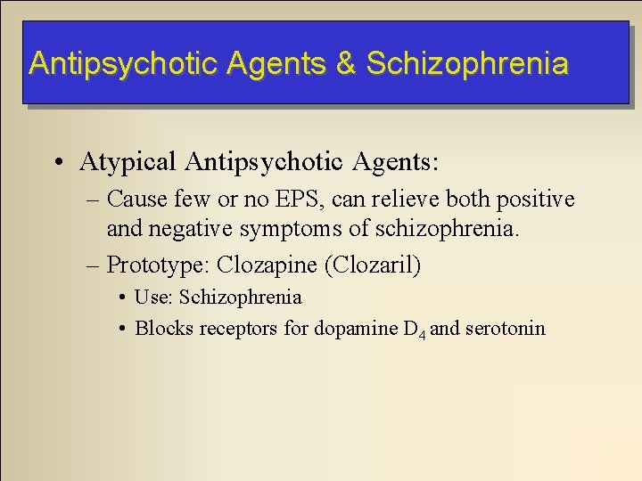 Antipsychotic Agents & Schizophrenia • Atypical Antipsychotic Agents: – Cause few or no EPS, Antipsychotic Agents & Schizophrenia • Atypical Antipsychotic Agents: – Cause few or no EPS,