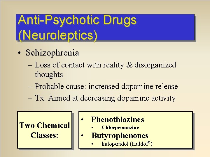 Anti-Psychotic Drugs (Neuroleptics) • Schizophrenia – Loss of contact with reality & disorganized thoughts Anti-Psychotic Drugs (Neuroleptics) • Schizophrenia – Loss of contact with reality & disorganized thoughts