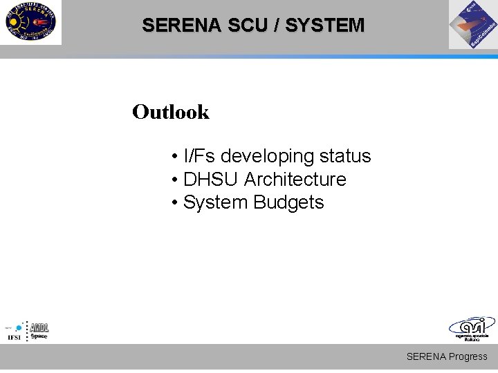 SERENA SCU / SYSTEM Outlook • I/Fs developing status • DHSU Architecture • System SERENA SCU / SYSTEM Outlook • I/Fs developing status • DHSU Architecture • System