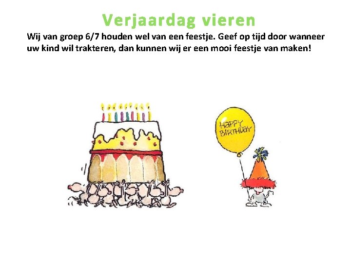 Verjaardag vieren Wij van groep 6/7 houden wel van een feestje. Geef op tijd