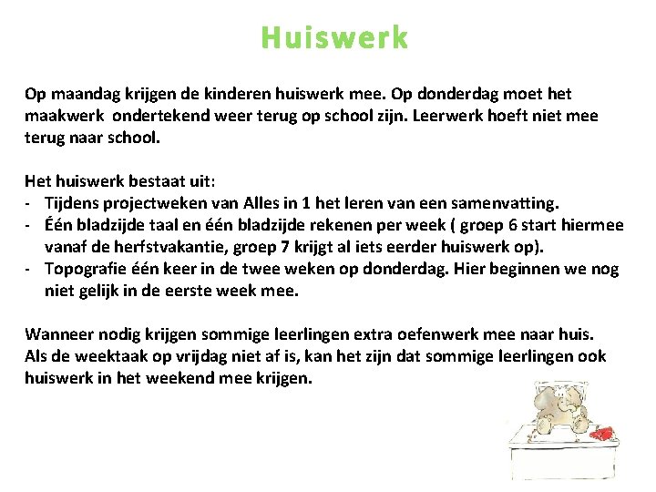 Huiswerk Op maandag krijgen de kinderen huiswerk mee. Op donderdag moet het maakwerk ondertekend