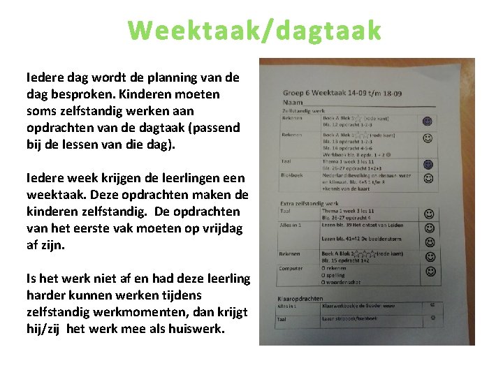 Weektaak/dagtaak Iedere dag wordt de planning van de dag besproken. Kinderen moeten soms zelfstandig