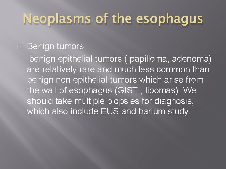 Neoplasms of the esophagus � Benign tumors: benign epithelial tumors ( papilloma, adenoma) are