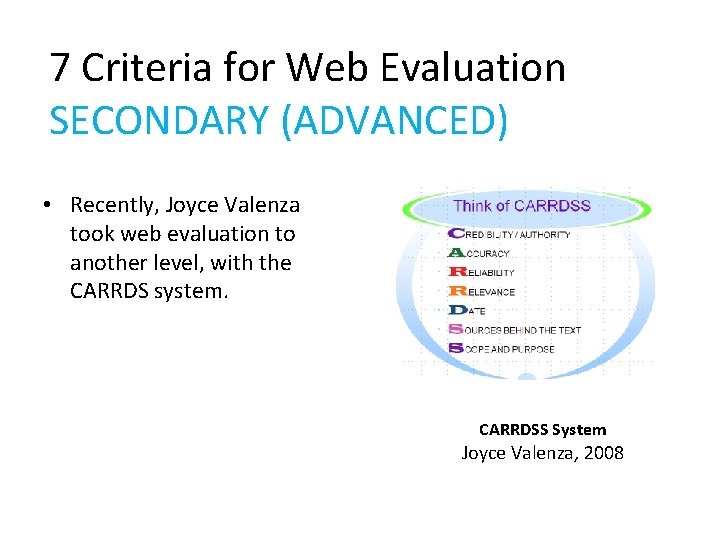 7 Criteria for Web Evaluation SECONDARY (ADVANCED) • Recently, Joyce Valenza took web evaluation