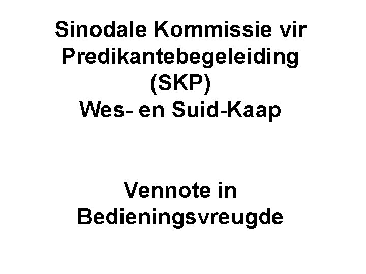 Sinodale Kommissie vir Predikantebegeleiding (SKP) Wes- en Suid-Kaap Vennote in Bedieningsvreugde 