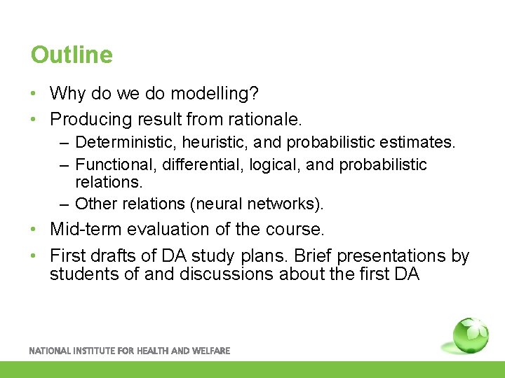 Outline • Why do we do modelling? • Producing result from rationale. – Deterministic,
