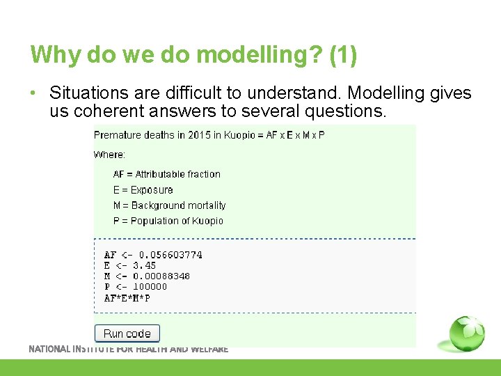 Why do we do modelling? (1) • Situations are difficult to understand. Modelling gives