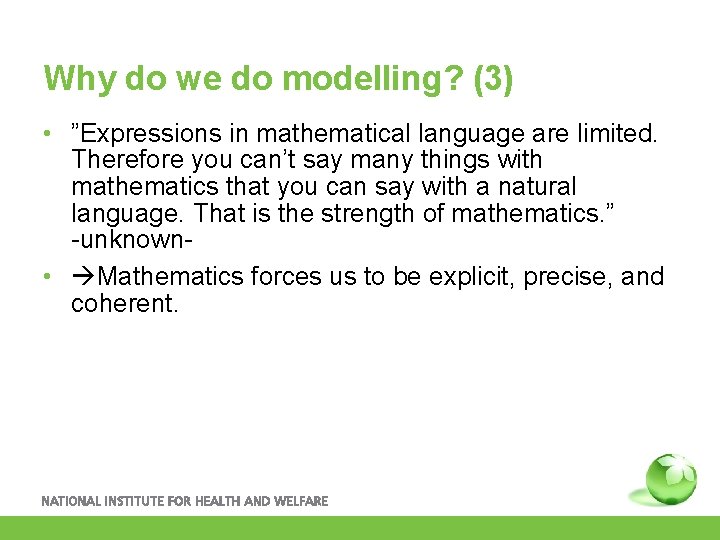 Why do we do modelling? (3) • ”Expressions in mathematical language are limited. Therefore