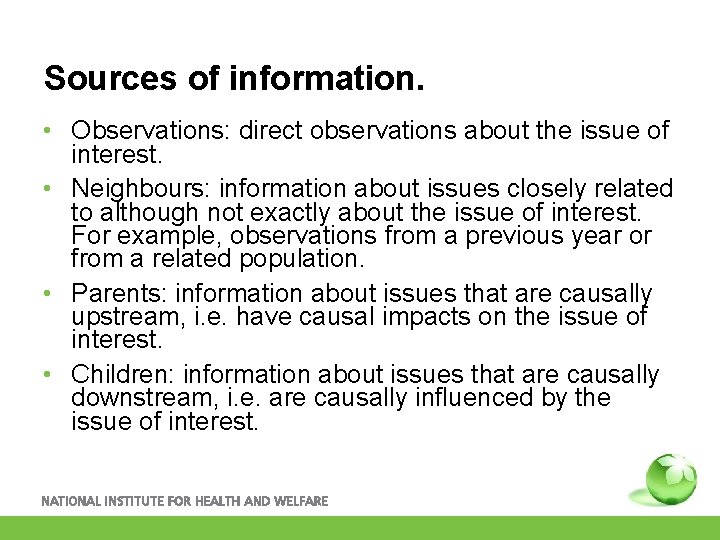 Sources of information. • Observations: direct observations about the issue of interest. • Neighbours: