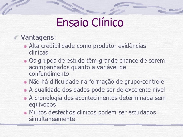 Ensaio Clínico Vantagens: Alta credibilidade como produtor evidências clínicas Os grupos de estudo têm