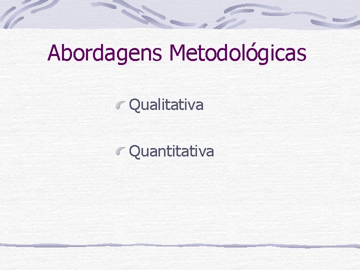 Abordagens Metodológicas Qualitativa Quantitativa 