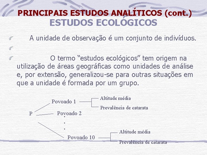 PRINCIPAIS ESTUDOS ANALÍTICOS (cont. ) ESTUDOS ECOLÓGICOS A unidade de observação é um conjunto