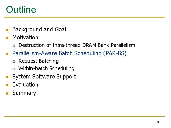 Outline n n Background and Goal Motivation q n Parallelism-Aware Batch Scheduling (PAR-BS) q