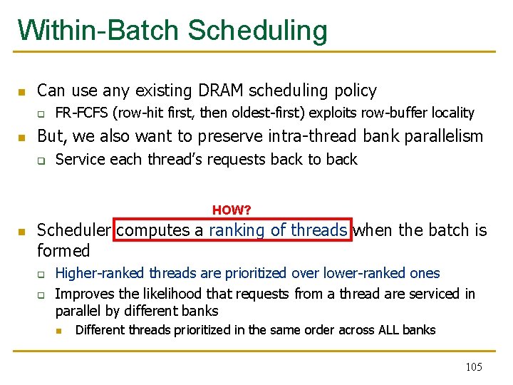 Within-Batch Scheduling n Can use any existing DRAM scheduling policy q n FR-FCFS (row-hit
