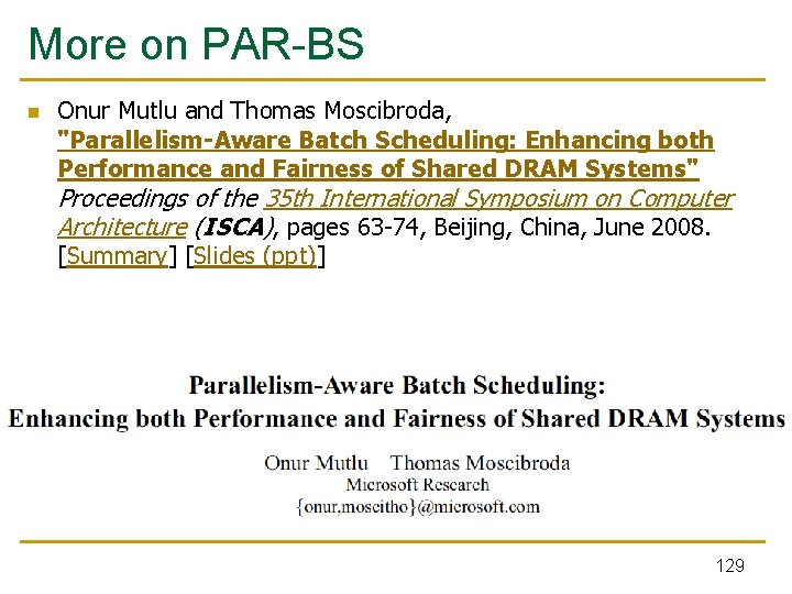 More on PAR-BS n Onur Mutlu and Thomas Moscibroda, "Parallelism-Aware Batch Scheduling: Enhancing both