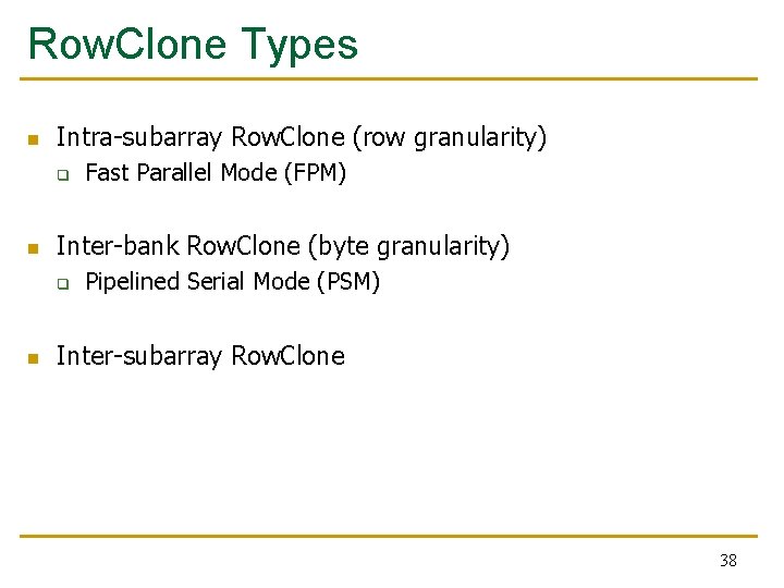 Row. Clone Types n Intra-subarray Row. Clone (row granularity) q n Inter-bank Row. Clone