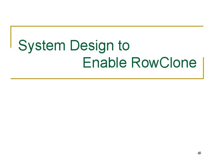 System Design to Enable Row. Clone 49 