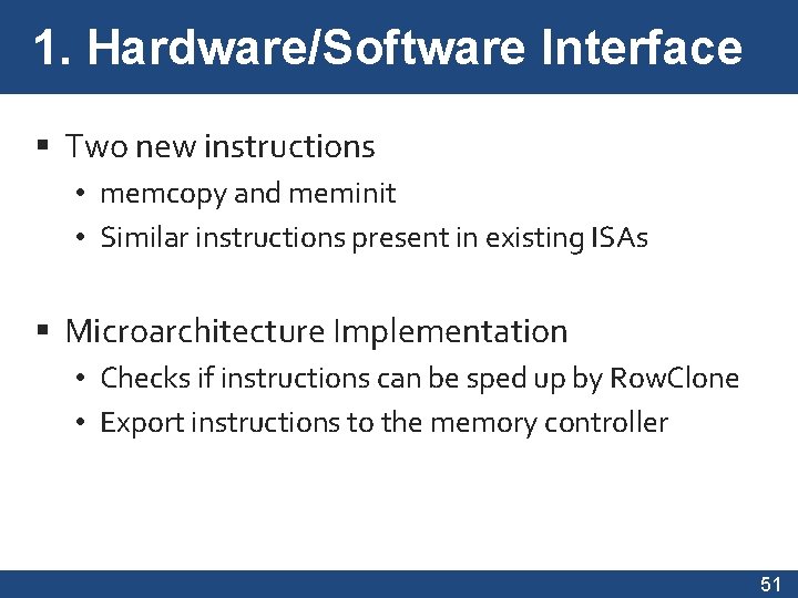1. Hardware/Software Interface Two new instructions • memcopy and meminit • Similar instructions present