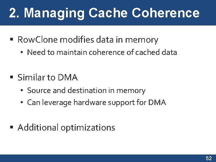 2. Managing Cache Coherence Row. Clone modifies data in memory • Need to maintain