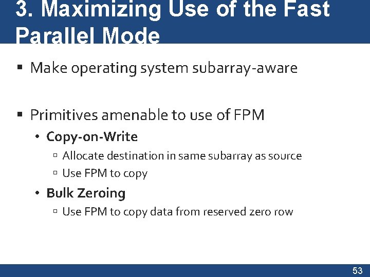 3. Maximizing Use of the Fast Parallel Mode Make operating system subarray-aware Primitives amenable