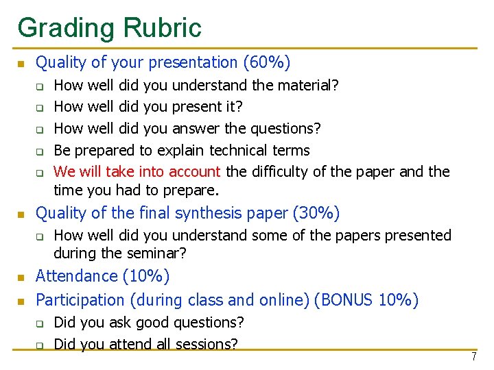 Grading Rubric n Quality of your presentation (60%) q q q n Quality of