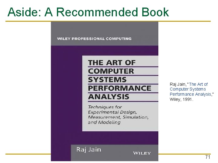Aside: A Recommended Book Raj Jain, “The Art of Computer Systems Performance Analysis, ”