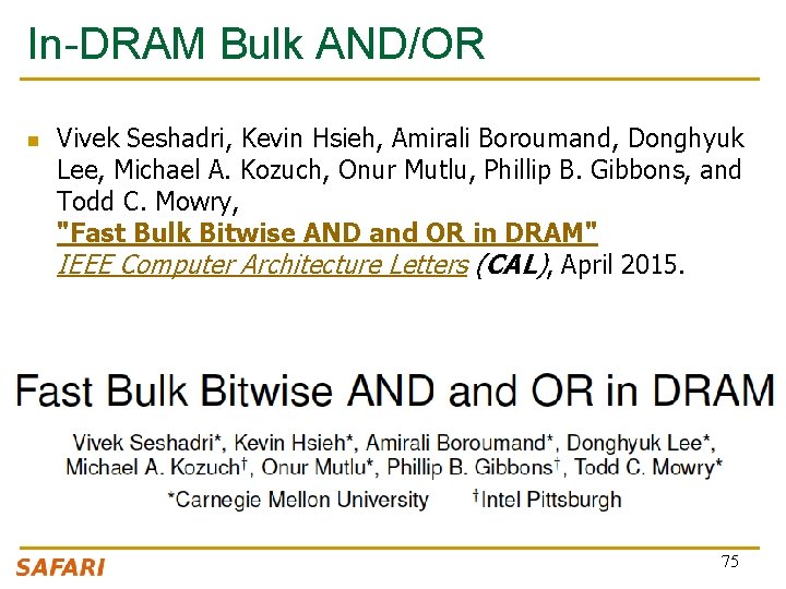 In-DRAM Bulk AND/OR n Vivek Seshadri, Kevin Hsieh, Amirali Boroumand, Donghyuk Lee, Michael A.