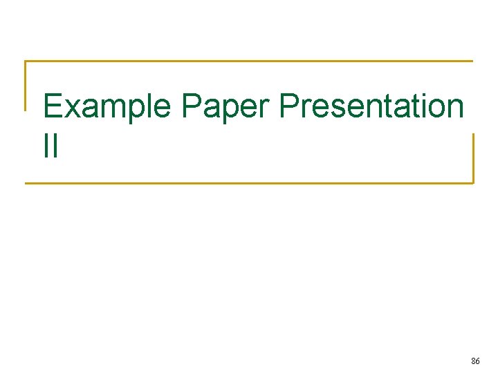 Example Paper Presentation II 86 