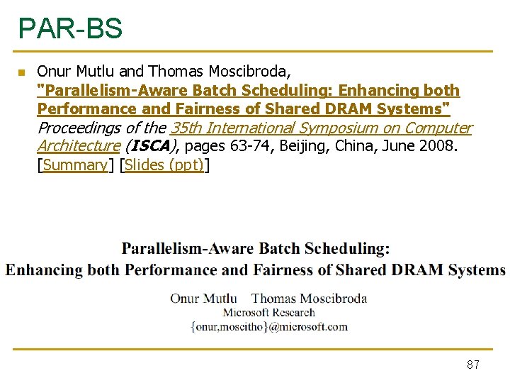 PAR-BS n Onur Mutlu and Thomas Moscibroda, "Parallelism-Aware Batch Scheduling: Enhancing both Performance and