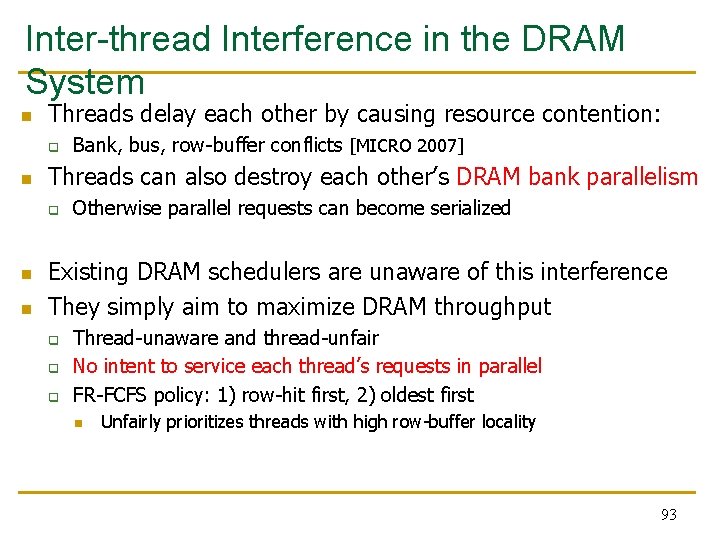 Inter-thread Interference in the DRAM System n Threads delay each other by causing resource