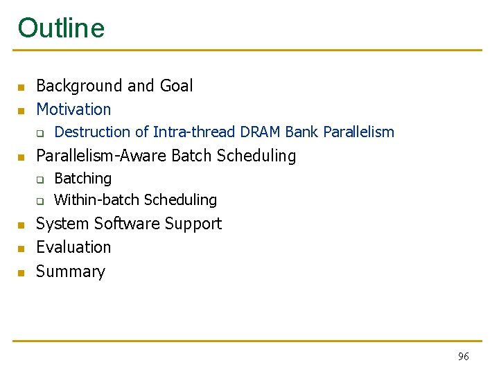 Outline n n Background and Goal Motivation q n Parallelism-Aware Batch Scheduling q q