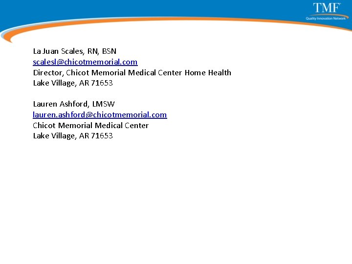 La Juan Scales, RN, BSN scalesl@chicotmemorial. com Director, Chicot Memorial Medical Center Home Health