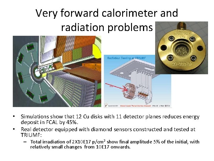 Very forward calorimeter and radiation problems • Simulations show that 12 Cu disks with