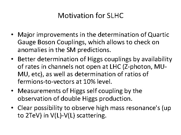 Motivation for SLHC • Major improvements in the determination of Quartic Gauge Boson Couplings,