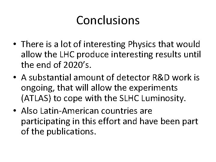 Conclusions • There is a lot of interesting Physics that would allow the LHC