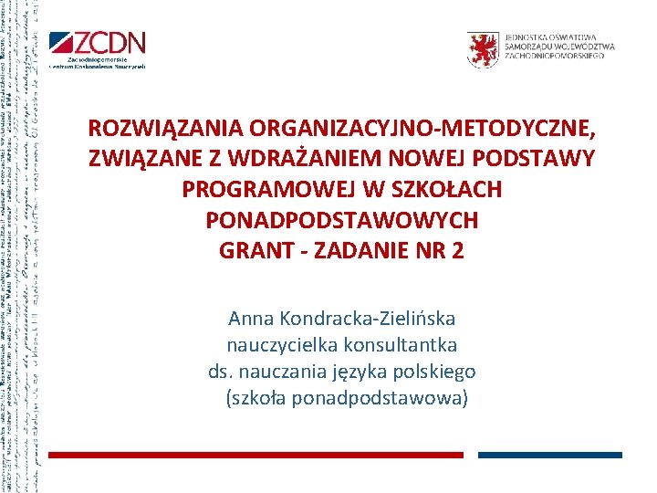 ROZWIĄZANIA ORGANIZACYJNO-METODYCZNE, ZWIĄZANE Z WDRAŻANIEM NOWEJ PODSTAWY PROGRAMOWEJ W SZKOŁACH PONADPODSTAWOWYCH GRANT - ZADANIE