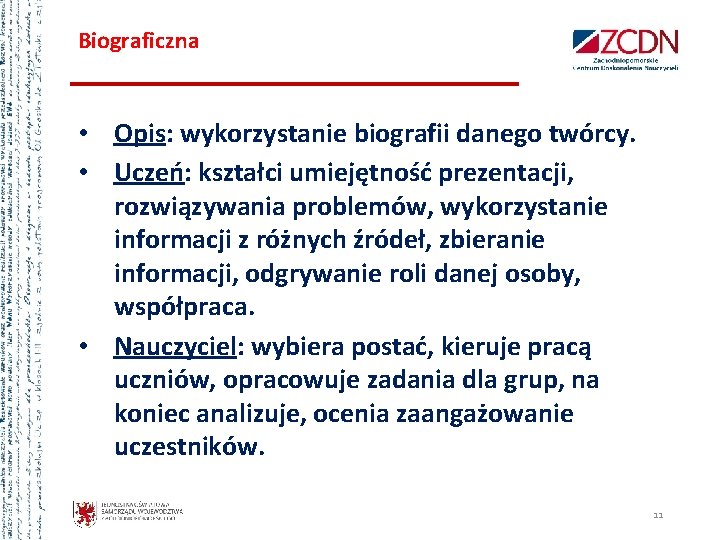 Biograficzna • Opis: wykorzystanie biografii danego twórcy. • Uczeń: kształci umiejętność prezentacji, rozwiązywania problemów,