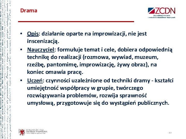 Drama • Opis: działanie oparte na improwizacji, nie jest inscenizacją. • Nauczyciel: formułuje temat