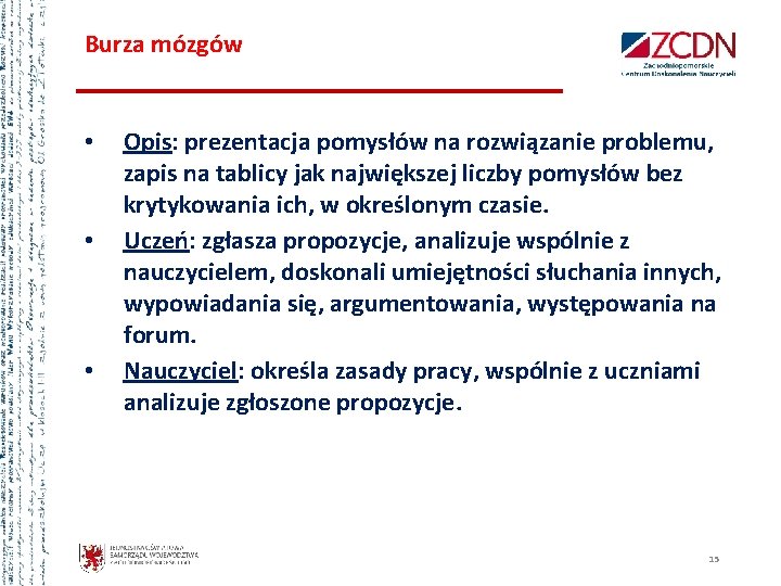 Burza mózgów • • • Opis: prezentacja pomysłów na rozwiązanie problemu, zapis na tablicy