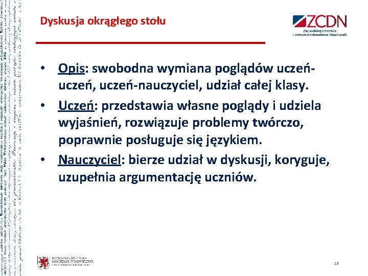 Dyskusja okrągłego stołu • Opis: swobodna wymiana poglądów uczeń, uczeń-nauczyciel, udział całej klasy. •