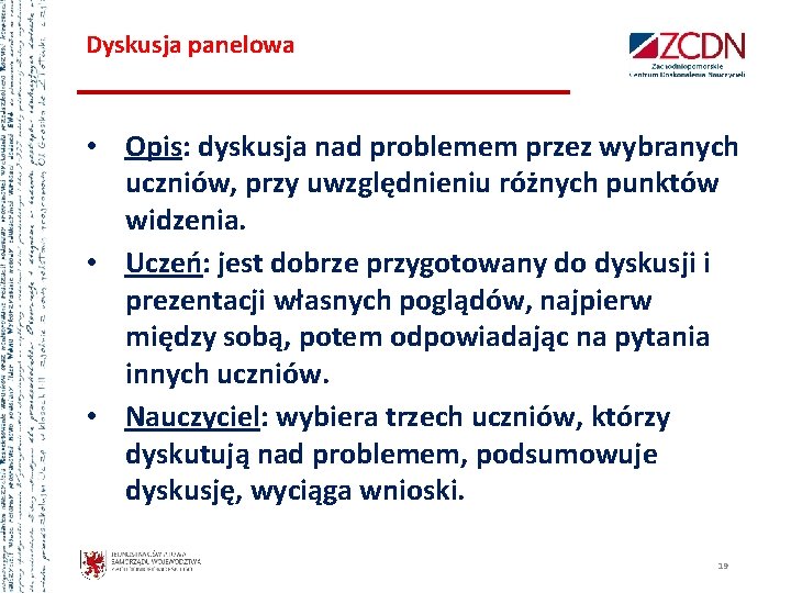 Dyskusja panelowa • Opis: dyskusja nad problemem przez wybranych uczniów, przy uwzględnieniu różnych punktów