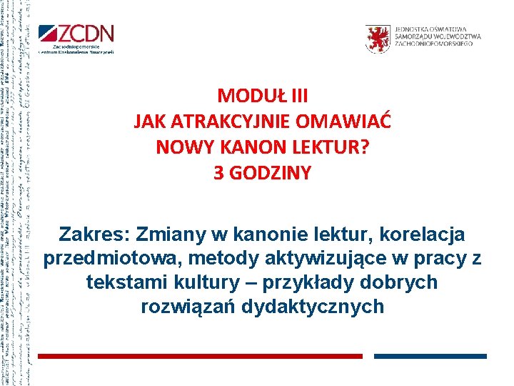 MODUŁ III JAK ATRAKCYJNIE OMAWIAĆ NOWY KANON LEKTUR? 3 GODZINY Zakres: Zmiany w kanonie