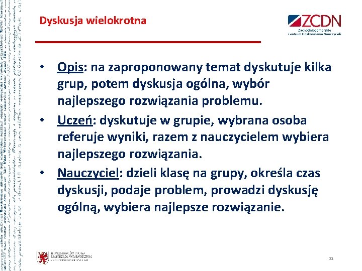 Dyskusja wielokrotna • Opis: na zaproponowany temat dyskutuje kilka grup, potem dyskusja ogólna, wybór