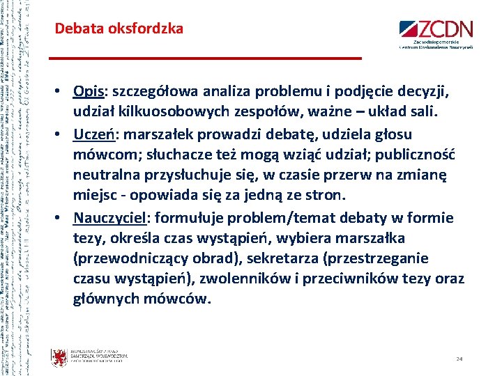 Debata oksfordzka • Opis: szczegółowa analiza problemu i podjęcie decyzji, udział kilkuosobowych zespołów, ważne