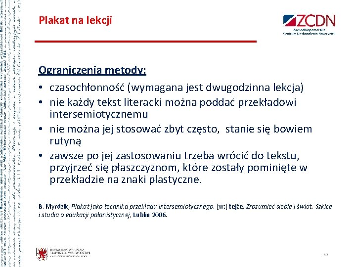 Plakat na lekcji Ograniczenia metody: • czasochłonność (wymagana jest dwugodzinna lekcja) • nie każdy