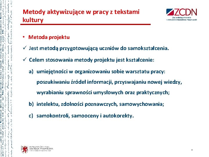 Metody aktywizujące w pracy z tekstami kultury • Metoda projektu Jest metodą przygotowującą uczniów