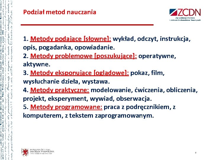 Podział metod nauczania 1. Metody podające [słowne]: wykład, odczyt, instrukcja, opis, pogadanka, opowiadanie. 2.